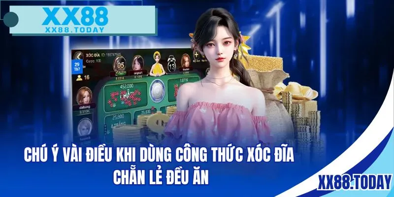 Chú ý vài điều khi dùng công thức xóc đĩa chẵn lẻ đều ăn
