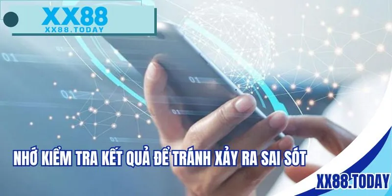 Nhớ kiểm tra kết quả để tránh xảy ra sai sót